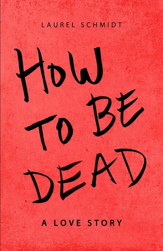 How to be Dead A Love Story
