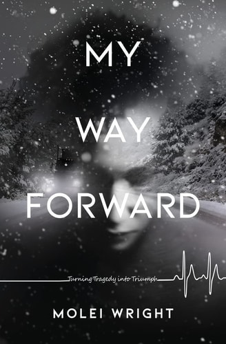 My Way Forward Turning Tragedy Into Triumph
