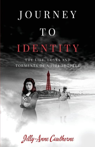 Journey to Identity The Life, Loves and Torments of a 1944 Adoptee