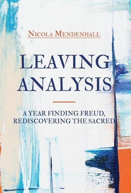 Leaving Analysis: A Year Finding Freud, Rediscovering the Sacred