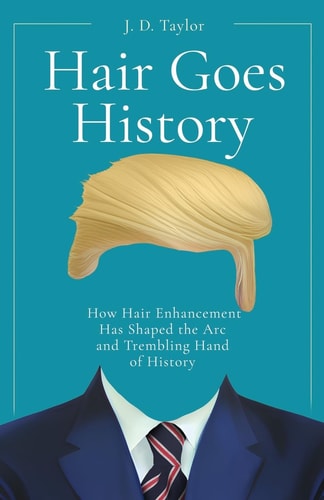 Hair Goes History How Hair Enhancement Has Shaped the Arc and Trembling Hand of History
