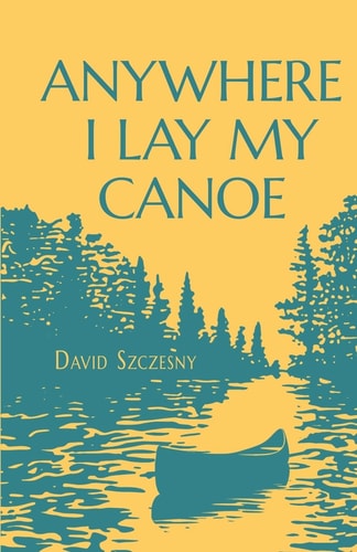 Anywhere I Lay My Canoe