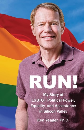 Run! My Story of LGBTQ+ Political Power, Equality, and Acceptance in Silicon Valley