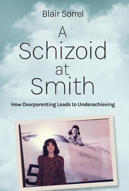 A Schizoid at Smith: How Overparenting Leads to Underachieving