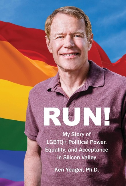 Run!: My Story of LGBTQ] Political Power, Equality, and Acceptance in Silicon Valley