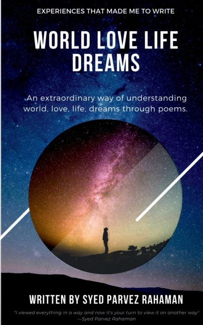 World Love Life Dreams: Experiences That Made Me To Write : An extraordinary way of understanding world, life, love and dreams.