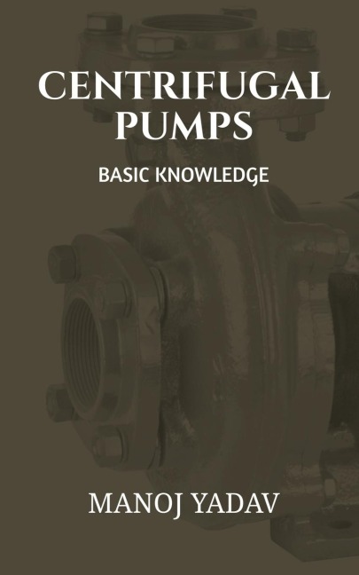 CENTRIFUGAL PUMPS: BASIC KNOWLEDGE
