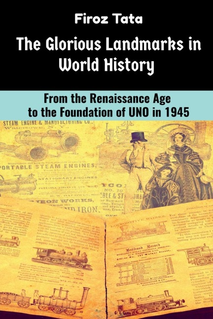The Glorious Landmarks in World History: From the Renaissance Age to the foundation of UNO in 1945