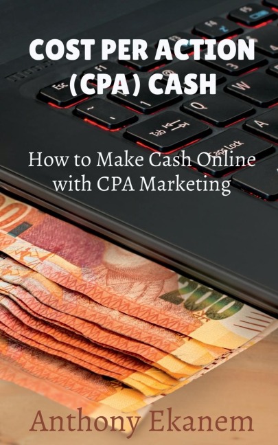 Cost Per Action Cash: Make Cash Online with CPA Marketing