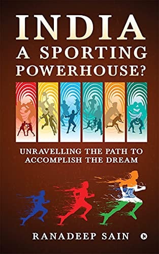 India a Sporting Powerhouse? Unravelling the Path to Accomplish the Dream