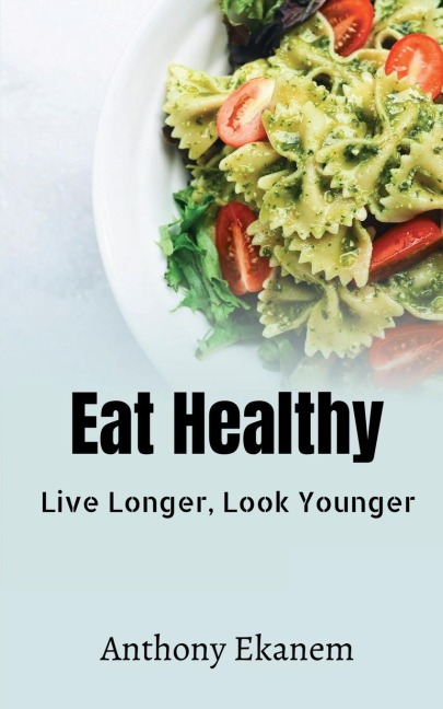 Eat Healthy: Live Longer, Look Younger