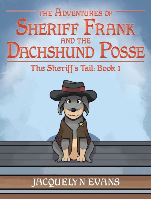 The Adventures of Sheriff Frank and the Dachshund Posse: The Sheriffs Tail: Book 1