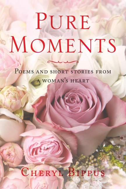 Pure Moments: Poems and short stories from a womans heart