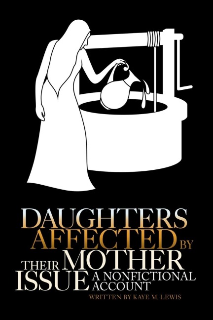 Daughters Affected by Their Mother Issue: A nonfictional account