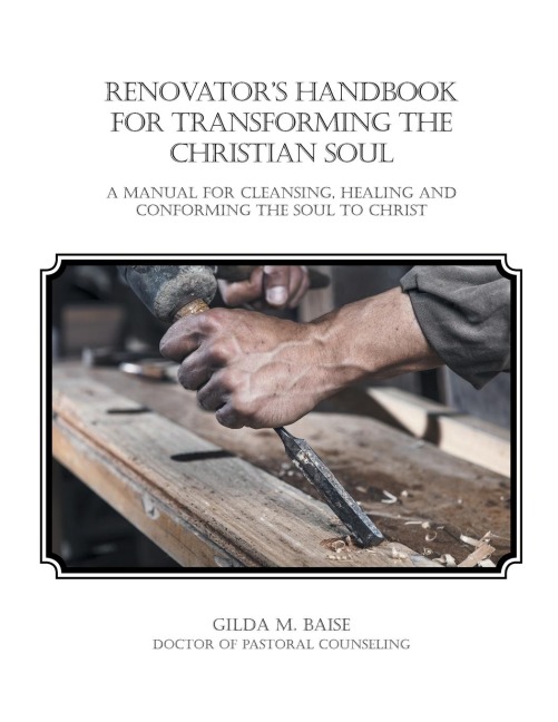 Renovators Handbook for Transforming the Christian Soul: A manual for cleansing, healing, and conforming the Soul to Christ