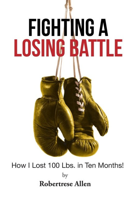 Fighting a Losing Battle: How I Lost 100 Lbs. in Ten Months
