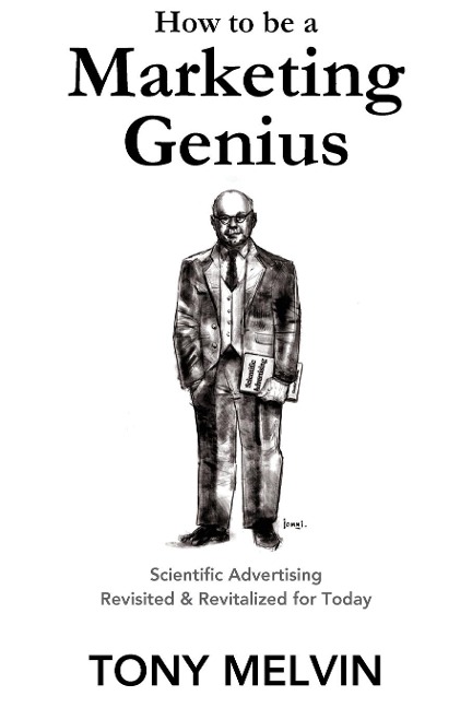 How to be a Marketing Genius: Scientific Advertising Revisited and Revitalized for Today