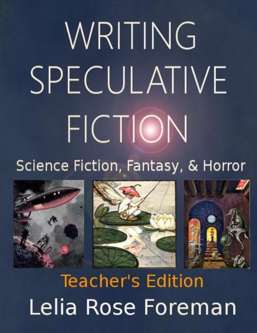 Writing Speculative Fiction: Science Fiction, Fantasy, and Horror: Teachers Edition
