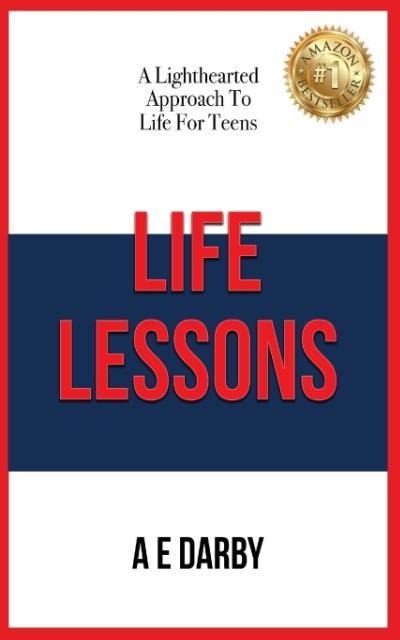 Life Lessons: A Lighthearted Approach To Life For Teens