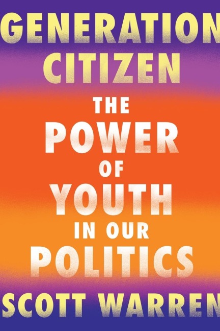Generation Citizen: The Power of Youth in Our Politics