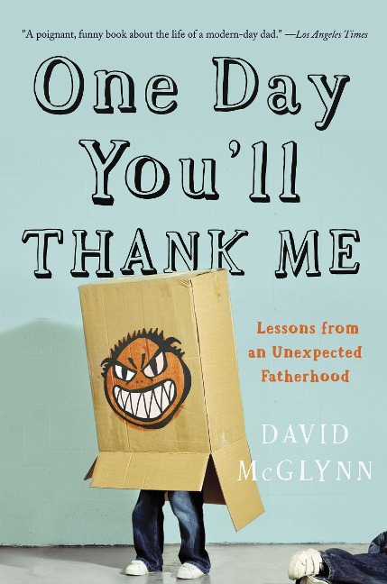 One Day Youll Thank Me: Lessons from an Unexpected Fatherhood