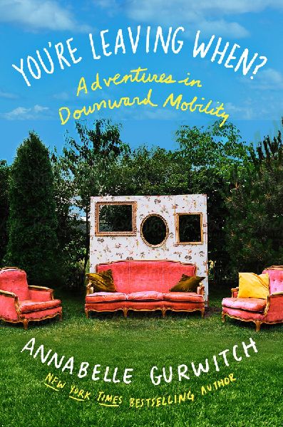 Youre Leaving When?: Adventures in Downward Mobility