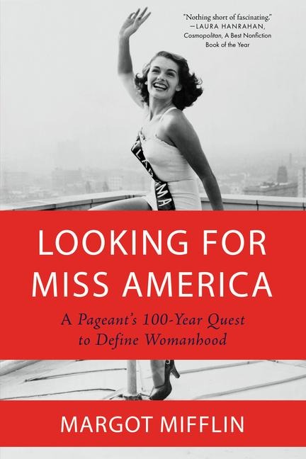 Looking for Miss America: A Pageants 100-Year Quest to Define Womanhood