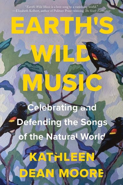 Earths Wild Music: Celebrating and Defending the Songs of the Natural World