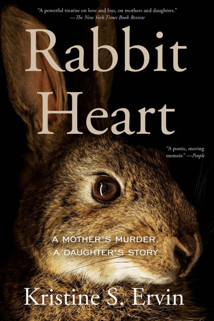 Rabbit Heart: A Mothers Murder, a Daughters Story