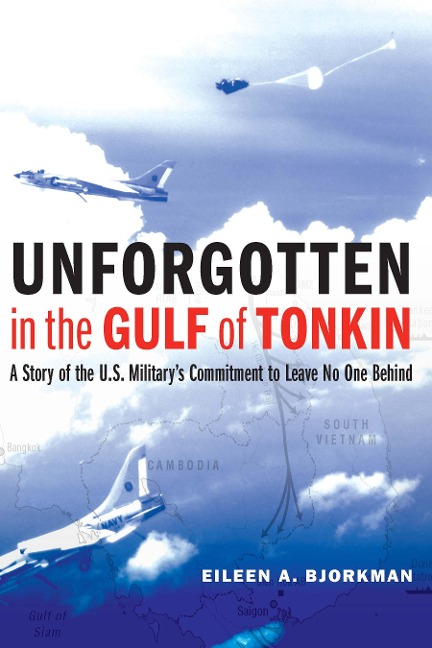 Unforgotten in the Gulf of Tonkin: A Story of the U.S. Militarys Commitment to Leave No One Behind