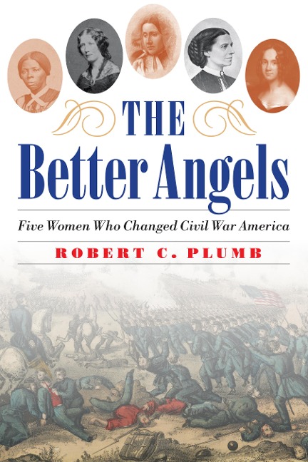 The Better Angels: Five Women Who Changed Civil War America