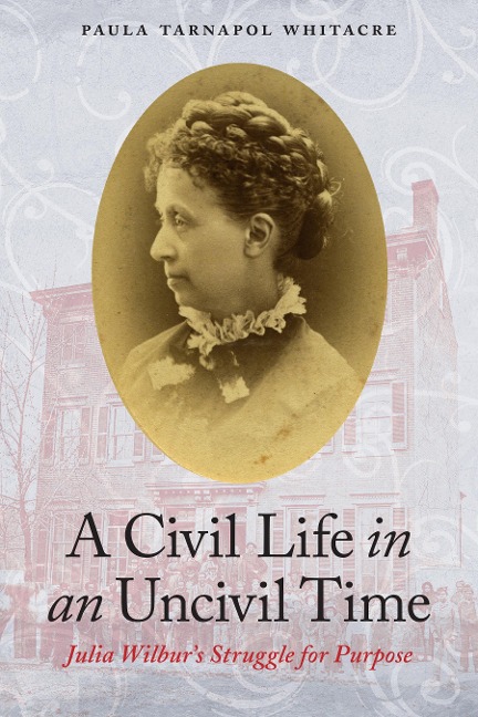 A Civil Life in an Uncivil Time: Julia Wilburs Struggle for Purpose