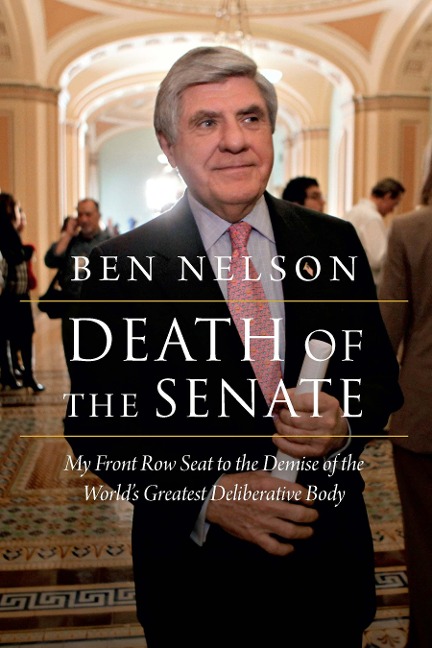 Death of the Senate: My Front Row Seat to the Demise of the Worlds Greatest Deliberative Body