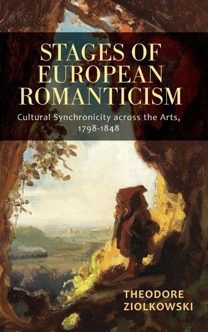 Stages of European Romanticism: Cultural Synchronicity across the Arts, 1798-1848