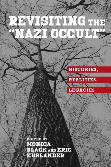 Revisiting the "Nazi Occult": Histories, Realities, Legacies