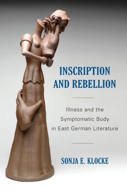 Inscription and Rebellion: Illness and the Symptomatic Body in East German Literature