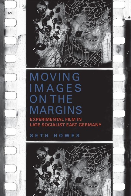 Moving Images on the Margins: Experimental Film in Late Socialist East Germany