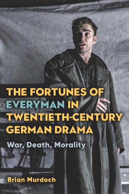 Fortunes of Everyman in Twentieth-Century German Drama: War, Death, Morality