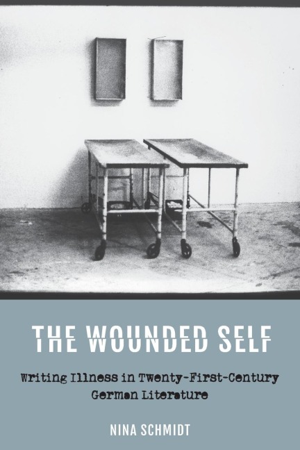 Wounded Self: Writing Illness in Twenty-First-Century German Literature