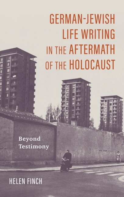German-Jewish Life Writing in the Aftermath of the Holocaust: Beyond Testimony