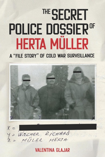 The Secret Police Dossier of Herta Müller: A "File Story" of Cold War Surveillance