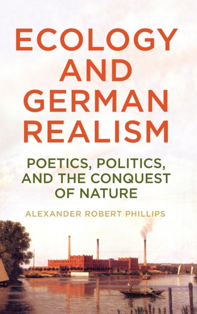 Ecology and German Realism: Poetics, Politics, and the Conquest of Nature
