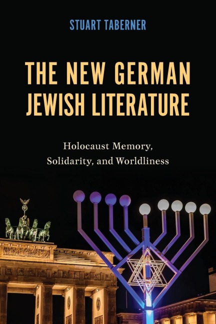 The New German Jewish Literature: Holocaust Memory, Solidarity, and Worldliness