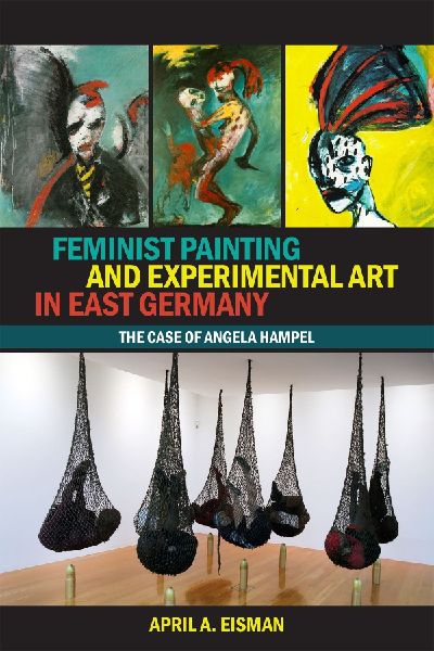 Feminist Painting and Experimental Art in East Germany: The Case of Angela Hampel