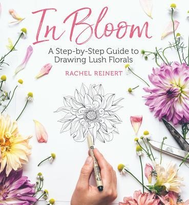 In Bloom: A Step-By-Step Guide to Drawing Lush Florals - An Easy How-To-Draw Flowers Book for Beginners