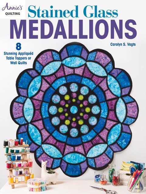 Stained Glass Medallions: 8 Stunning Appliqued Table Toppers or Wall Quilts