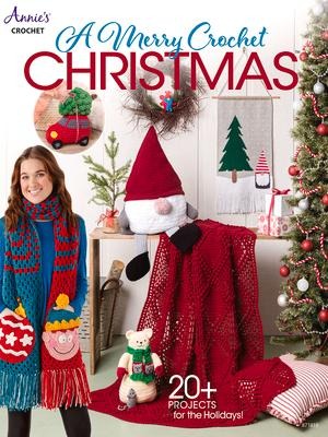 A Merry Crochet Christmas: 20+ Projects for the Holidays!