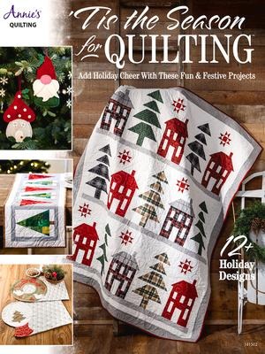 Tis the Season for Quilting: Add Holiday Cheer with These Fun & Festive Projects; 12+ Holiday Designs