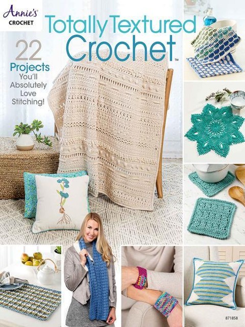 Totally Textured Crochet: 22 Projects YouLl Absolutely Love Stitching!