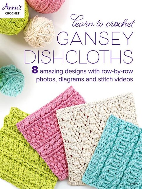 Learn to Crochet Gansey Dishcloths: 8 Amazing Designs with Row-by-Row Photos, Diagrams and Stitch Videos